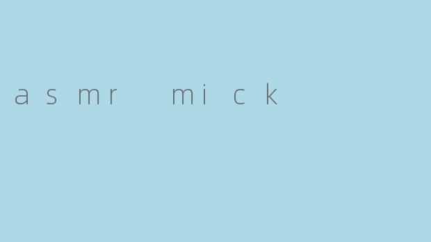 asmr mick